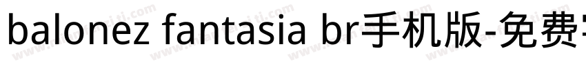 balonez fantasia br手机版字体转换